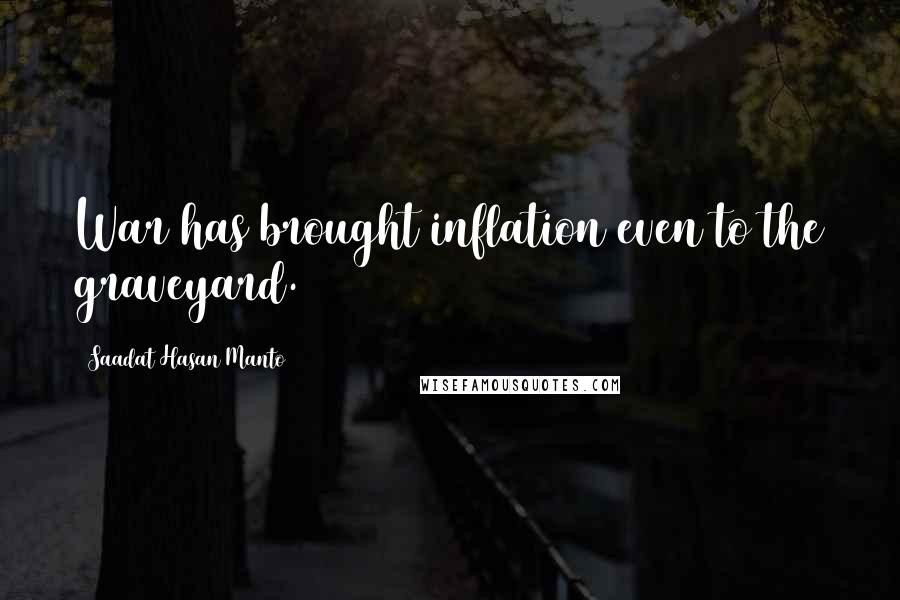 Saadat Hasan Manto quotes: War has brought inflation even to the graveyard.
