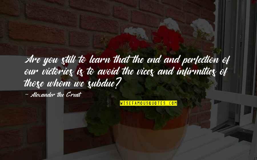 Saadettin Eski Orap I Quotes By Alexander The Great: Are you still to learn that the end Saadettin Eski Orap I Quotes By Alexander The Great: Are you still to learn that the end