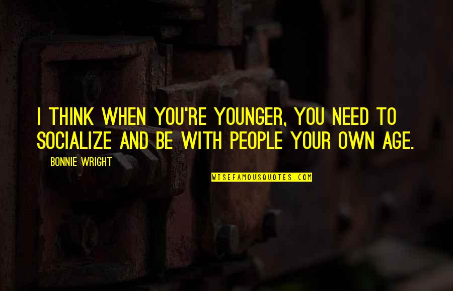 Saadhika Randhawas Quotes By Bonnie Wright: I think when you're younger, you need to