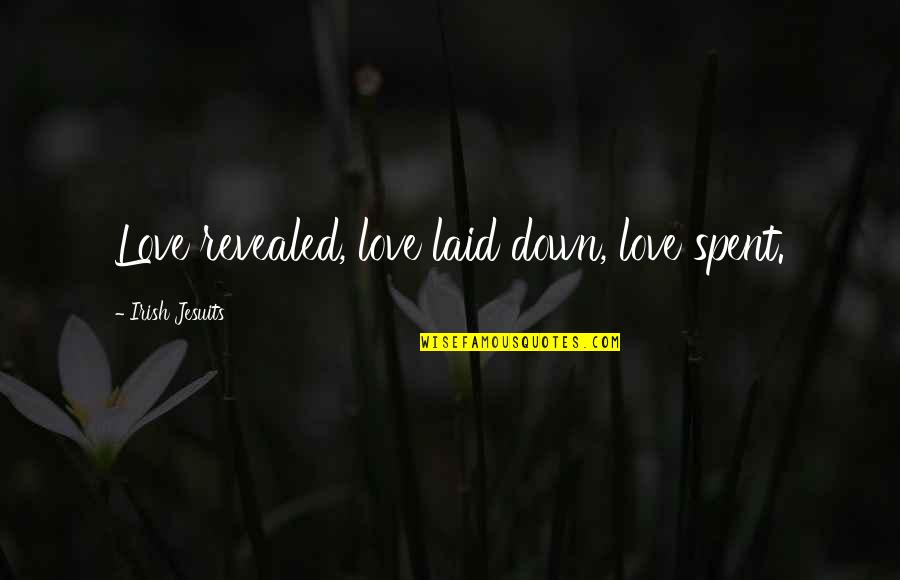 Saadiq King Quotes By Irish Jesuits: Love revealed, love laid down, love spent.