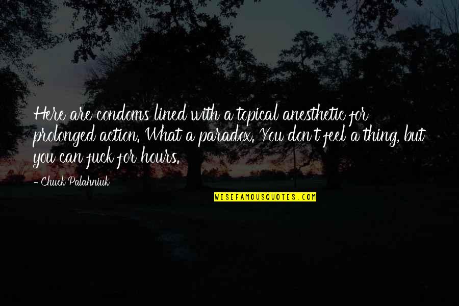 Saadism Quotes By Chuck Palahniuk: Here are condoms lined with a topical anesthetic Saadism Quotes By Chuck Palahniuk: Here are condoms lined with a topical anesthetic