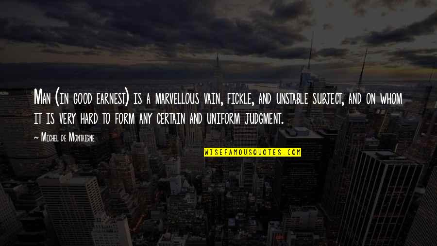 Saadism Quotes By Michel De Montaigne: Man (in good earnest) is a marvellous vain, Saadism Quotes By Michel De Montaigne: Man (in good earnest) is a marvellous vain,