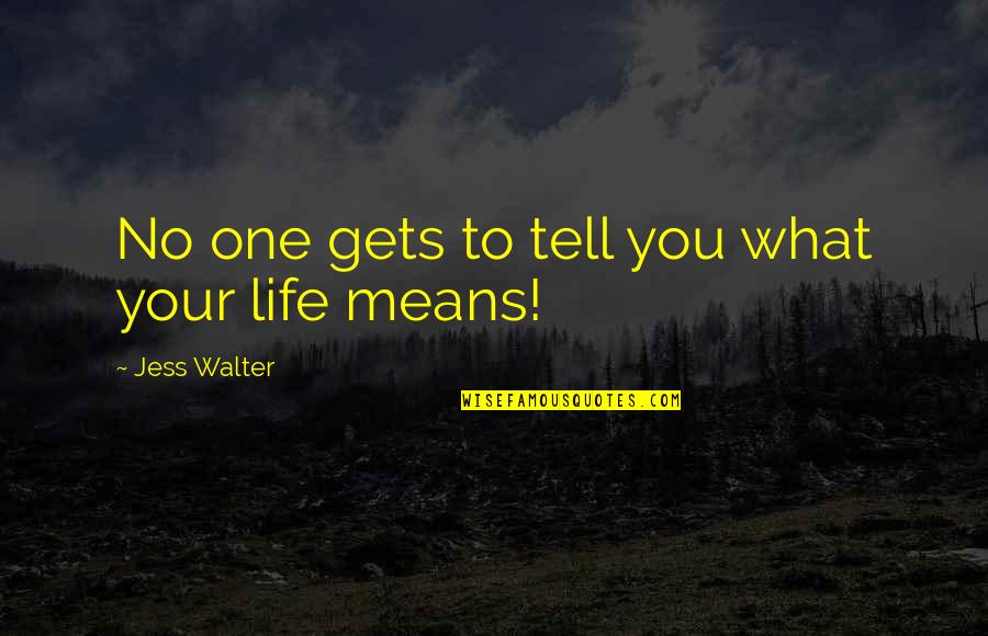 Saadoun Al Bayati Quotes By Jess Walter: No one gets to tell you what your