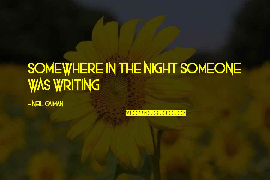Saadoun Al Bayati Quotes By Neil Gaiman: somewhere in the night someone was writing