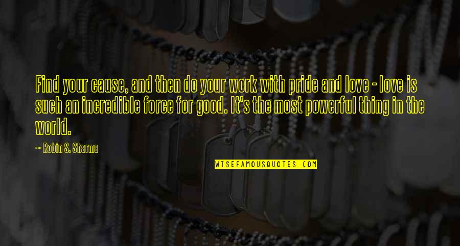 Saadya Quotes By Robin S. Sharma: Find your cause, and then do your work