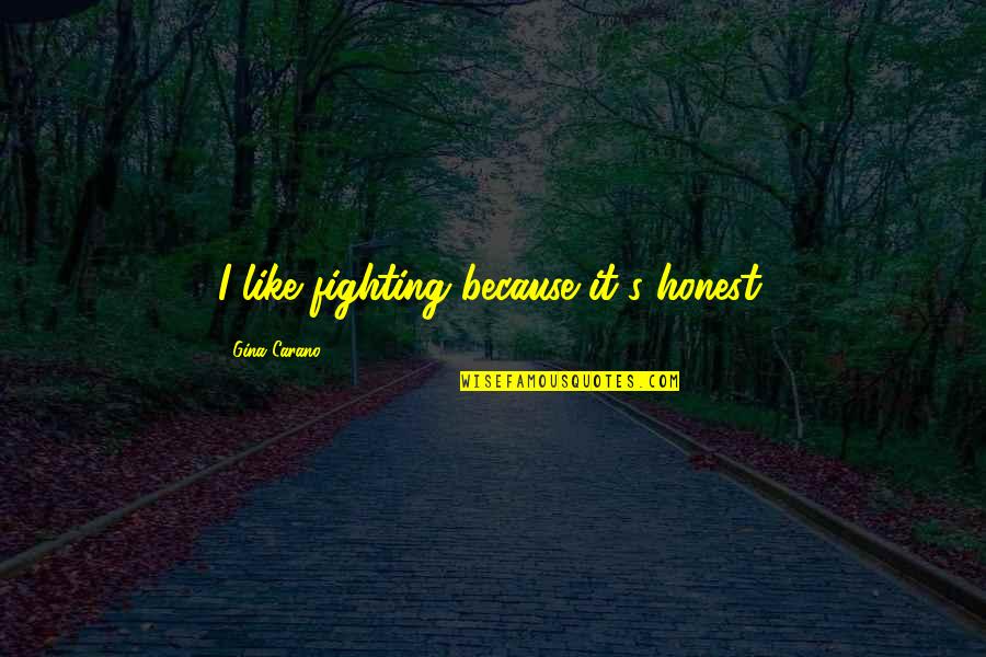 Saaf Dil Quotes By Gina Carano: I like fighting because it's honest. Saaf Dil Quotes By Gina Carano: I like fighting because it's honest.