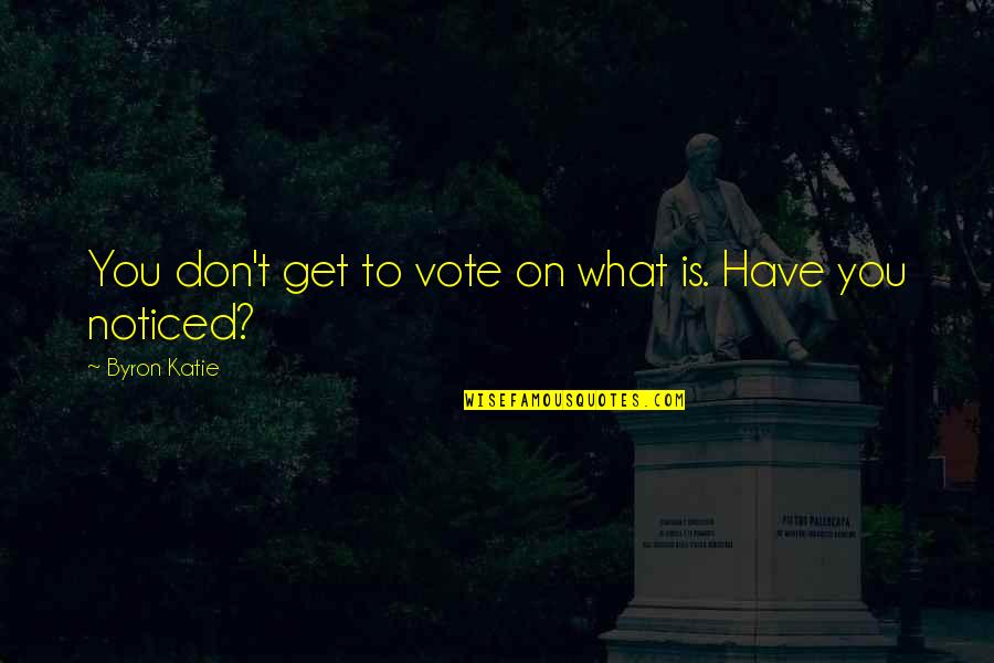 Saag Chicken Quotes By Byron Katie: You don't get to vote on what is. Saag Chicken Quotes By Byron Katie: You don't get to vote on what is.