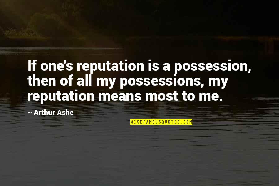 Saag Score Quotes By Arthur Ashe: If one's reputation is a possession, then of Saag Score Quotes By Arthur Ashe: If one's reputation is a possession, then of