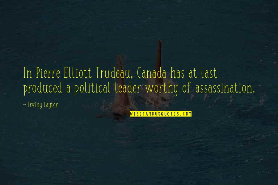 Saagar Movie Quotes By Irving Layton: In Pierre Elliott Trudeau, Canada has at last