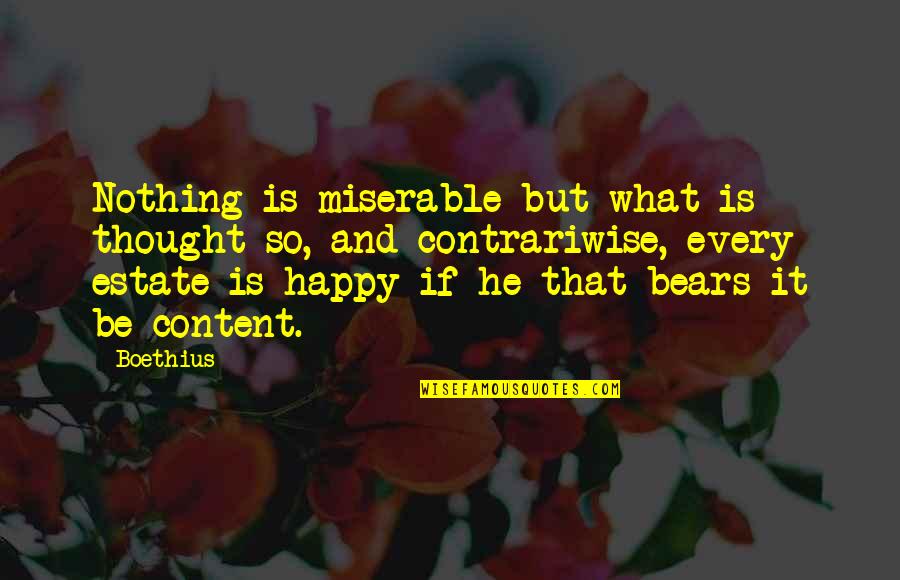 Saagar Quotes By Boethius: Nothing is miserable but what is thought so, Saagar Quotes By Boethius: Nothing is miserable but what is thought so,