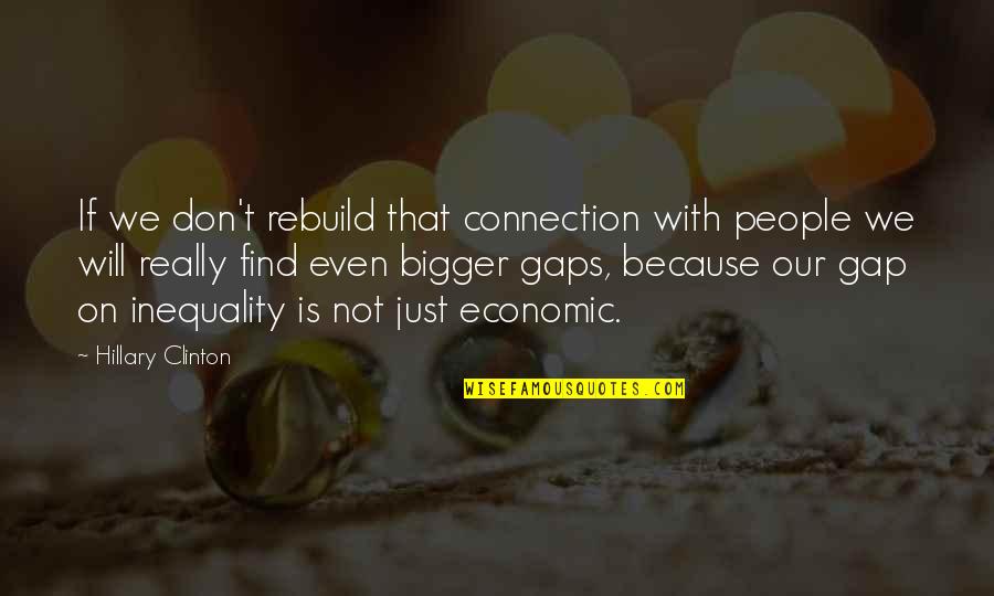 Saahil Quotes By Hillary Clinton: If we don't rebuild that connection with people Saahil Quotes By Hillary Clinton: If we don't rebuild that connection with people