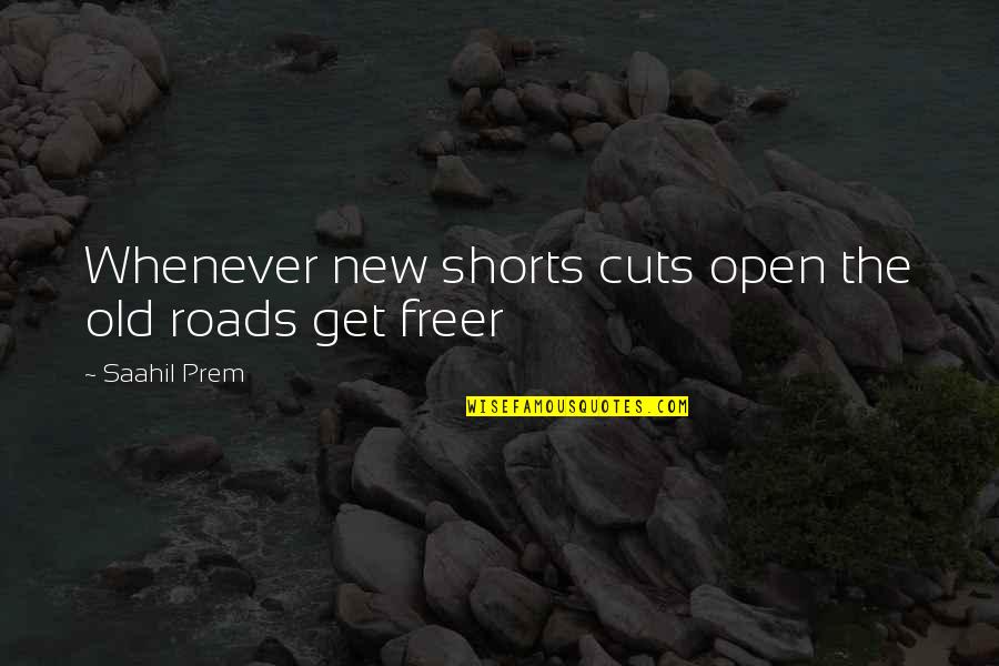 Saahil Quotes By Saahil Prem: Whenever new shorts cuts open the old roads Saahil Quotes By Saahil Prem: Whenever new shorts cuts open the old roads