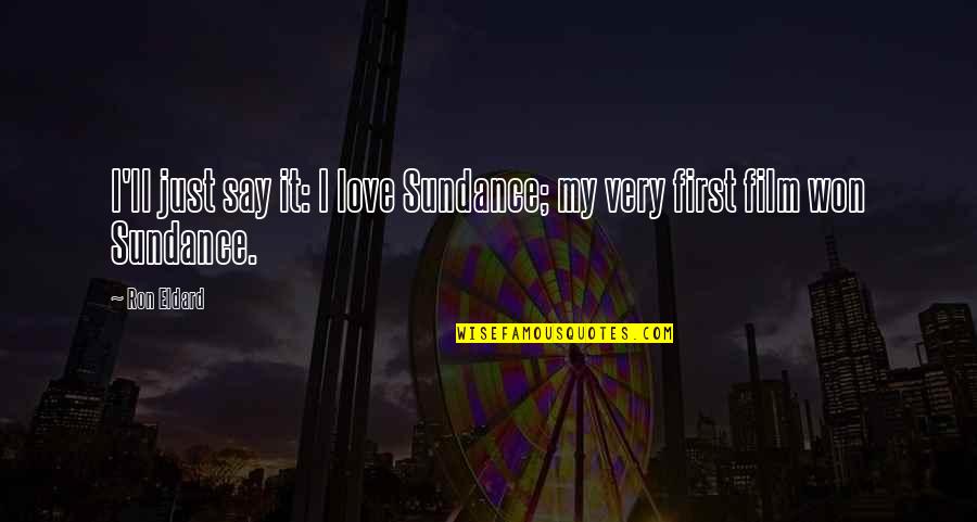 Saahsp Quotes By Ron Eldard: I'll just say it: I love Sundance; my