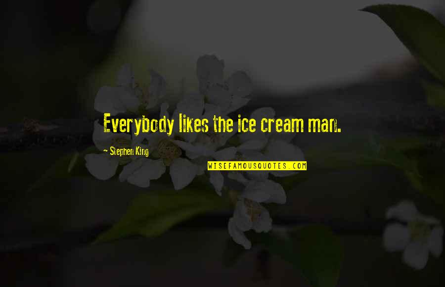 Saain Quotes By Stephen King: Everybody likes the ice cream man.