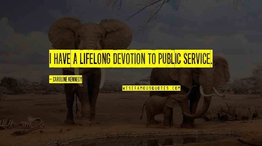 Saajan Movie Quotes By Caroline Kennedy: I have a lifelong devotion to public service. Saajan Movie Quotes By Caroline Kennedy: I have a lifelong devotion to public service.