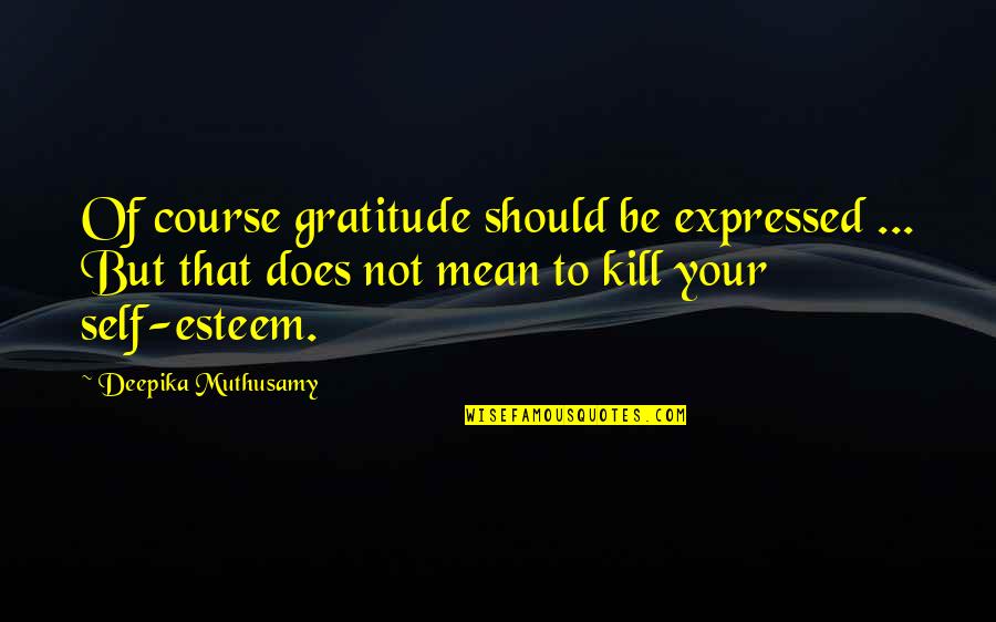 Saal Quotes By Deepika Muthusamy: Of course gratitude should be expressed ... But