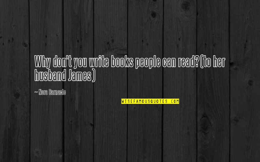 Saale Unstrut Quotes By Nora Barnacle: Why don't you write books people can read?(to