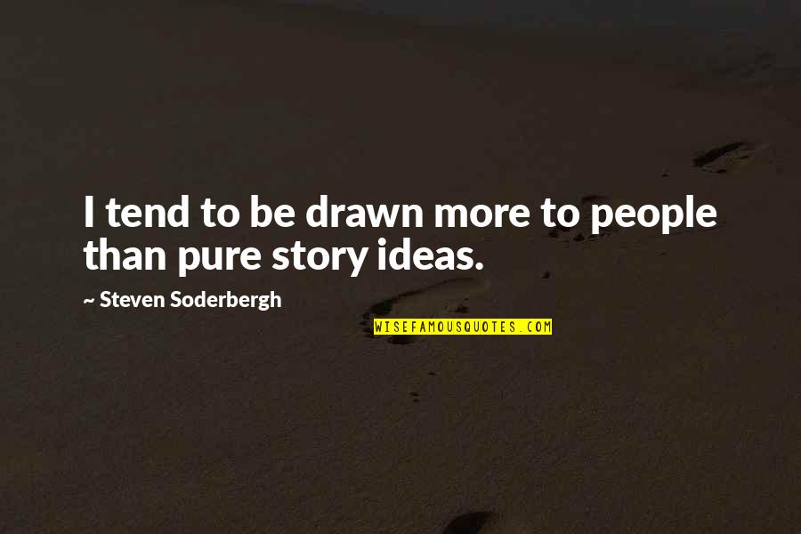 Saale Unstrut Quotes By Steven Soderbergh: I tend to be drawn more to people