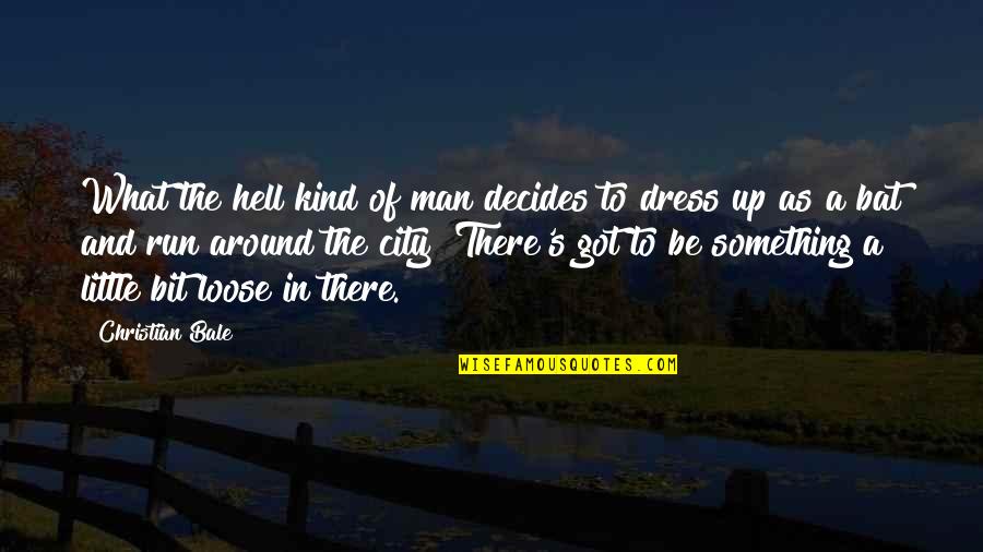 Saaleradweg Quotes By Christian Bale: What the hell kind of man decides to