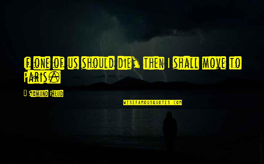 Saaljenje Quotes By Sigmund Freud: If one of us should die, then I