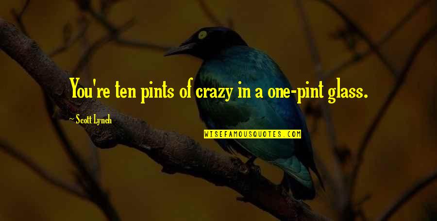 Saam Daam Quotes By Scott Lynch: You're ten pints of crazy in a one-pint