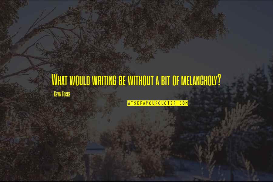 Saamne Baithi Quotes By Kevin Focke: What would writing be without a bit of Saamne Baithi Quotes By Kevin Focke: What would writing be without a bit of