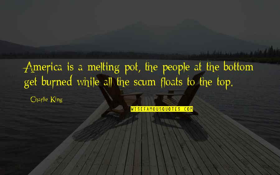 Saamne Jaam Quotes By Charlie King: America is a melting pot, the people at