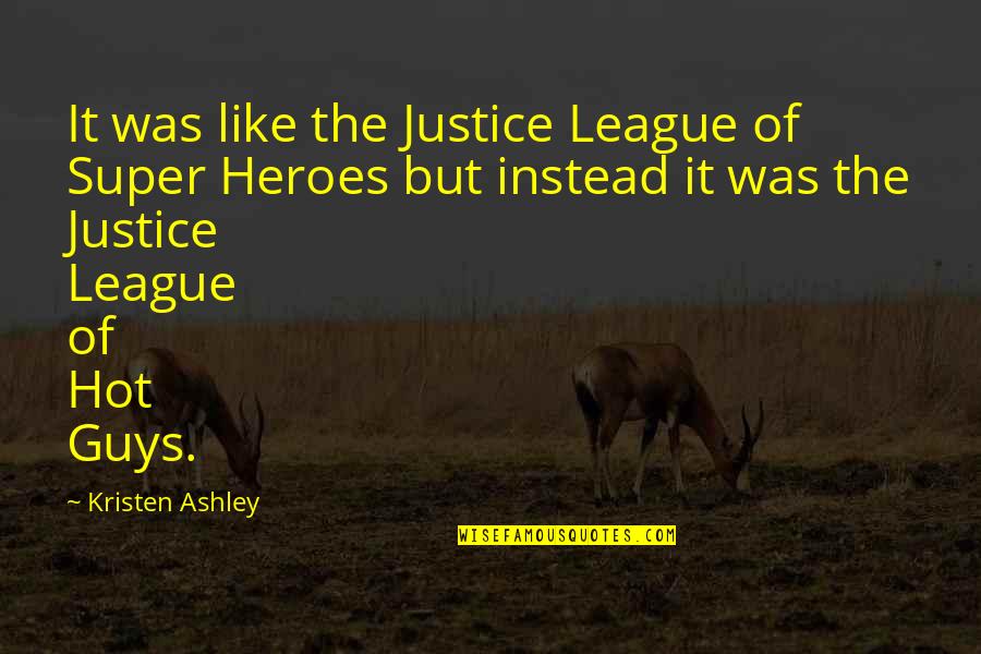 Saan Ako Lulugar Quotes By Kristen Ashley: It was like the Justice League of Super