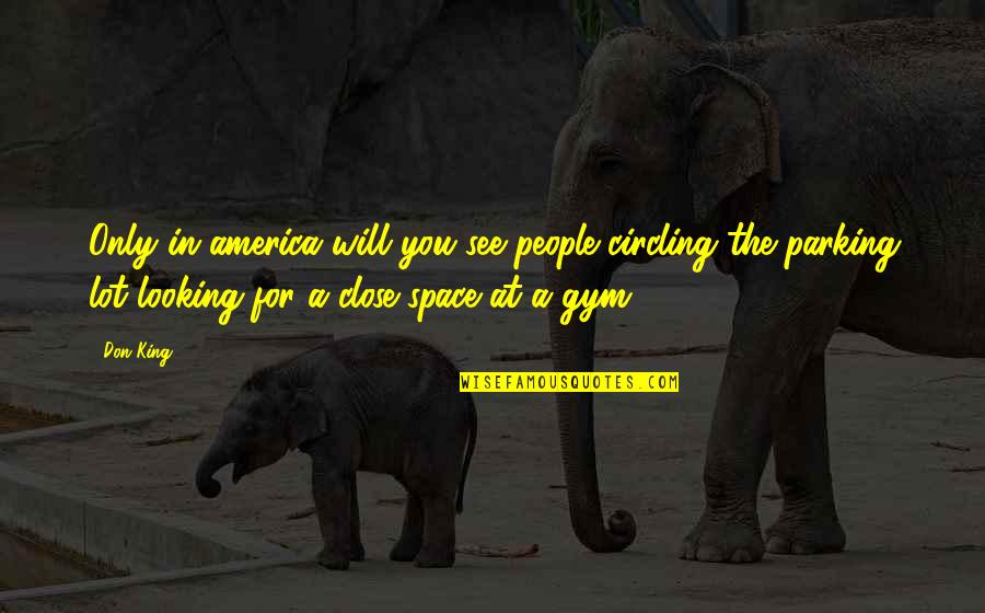 Saanens Quotes By Don King: Only in america will you see people circling Saanens Quotes By Don King: Only in america will you see people circling