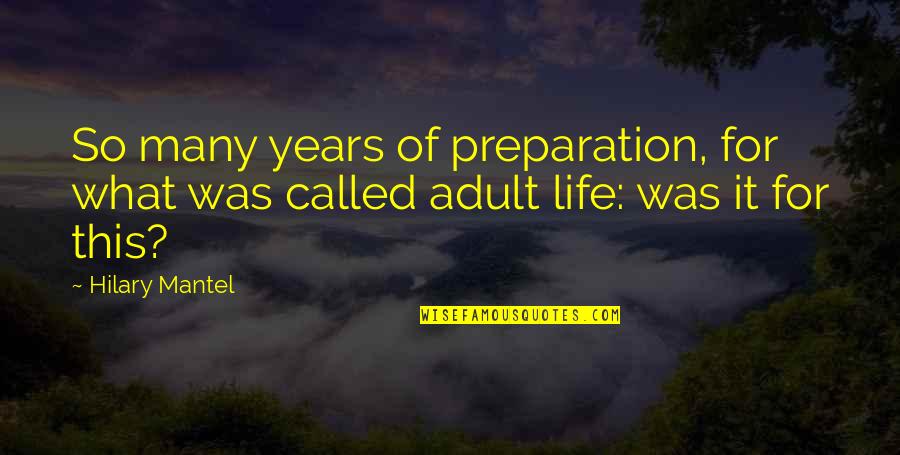 Saanvi Bahl Quotes By Hilary Mantel: So many years of preparation, for what was