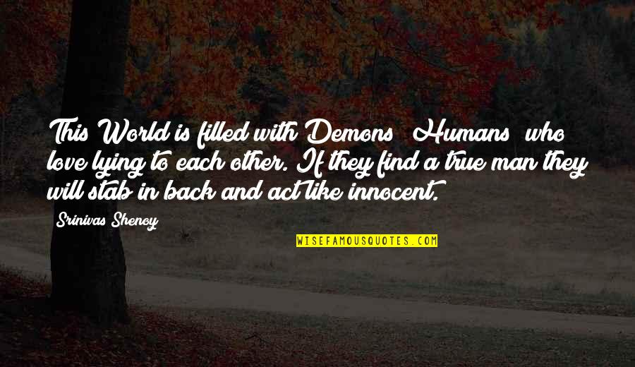 Saanvi Bahl Quotes By Srinivas Shenoy: This World is filled with Demons (Humans) who Saanvi Bahl Quotes By Srinivas Shenoy: This World is filled with Demons (Humans) who