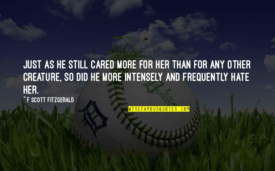 Saanvi Talwar Quotes By F Scott Fitzgerald: Just as he still cared more for her