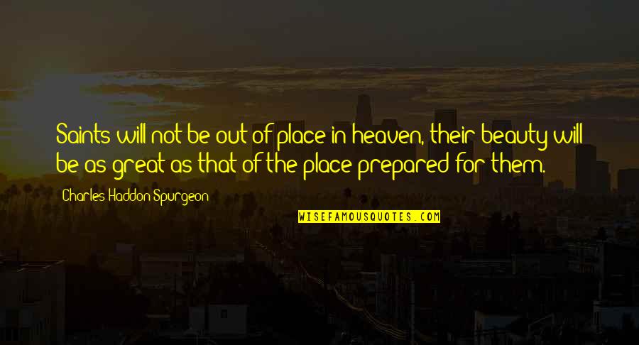 Saapasrenki Quotes By Charles Haddon Spurgeon: Saints will not be out of place in Saapasrenki Quotes By Charles Haddon Spurgeon: Saints will not be out of place in