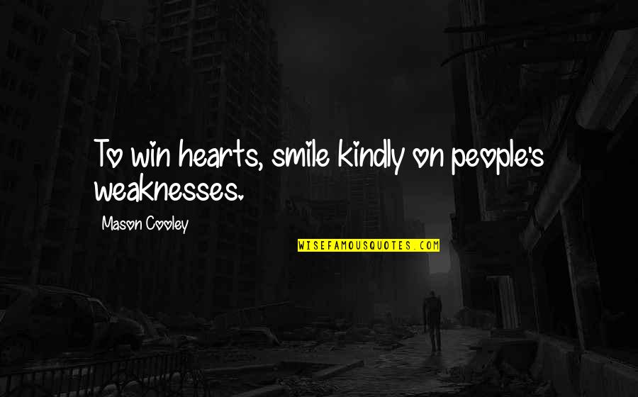 Saapasrenki Quotes By Mason Cooley: To win hearts, smile kindly on people's weaknesses. Saapasrenki Quotes By Mason Cooley: To win hearts, smile kindly on people's weaknesses.
