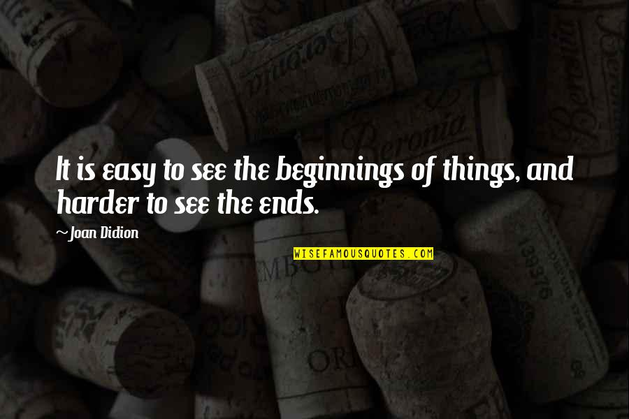 Saarah Day Spa Quotes By Joan Didion: It is easy to see the beginnings of