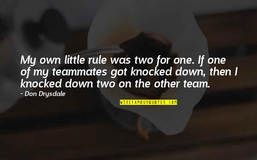 Saarc Countries Quotes By Don Drysdale: My own little rule was two for one. Saarc Countries Quotes By Don Drysdale: My own little rule was two for one.