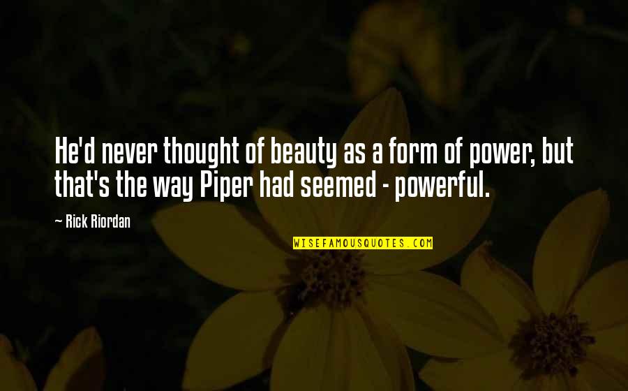 Saare Quotes By Rick Riordan: He'd never thought of beauty as a form Saare Quotes By Rick Riordan: He'd never thought of beauty as a form