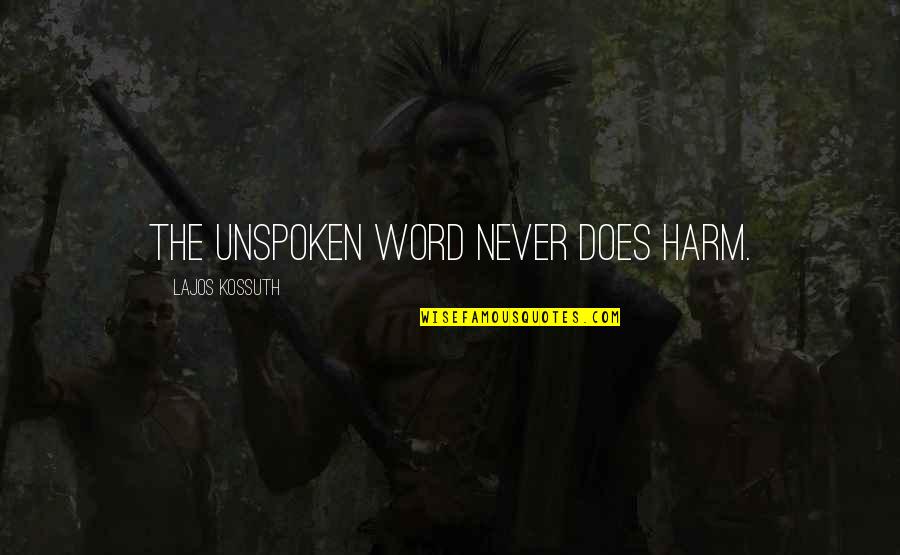Saarestik Quotes By Lajos Kossuth: The unspoken word never does harm.