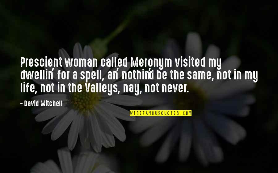 Saarinen Oval Dining Quotes By David Mitchell: Prescient woman called Meronym visited my dwellin' for Saarinen Oval Dining Quotes By David Mitchell: Prescient woman called Meronym visited my dwellin' for