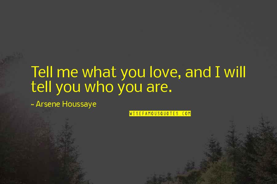 Saarloos Wines Quotes By Arsene Houssaye: Tell me what you love, and I will Saarloos Wines Quotes By Arsene Houssaye: Tell me what you love, and I will