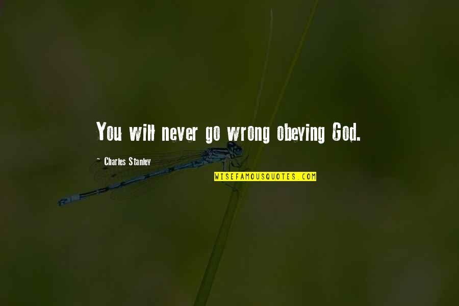 Saarloos Wines Quotes By Charles Stanley: You will never go wrong obeying God. Saarloos Wines Quotes By Charles Stanley: You will never go wrong obeying God.