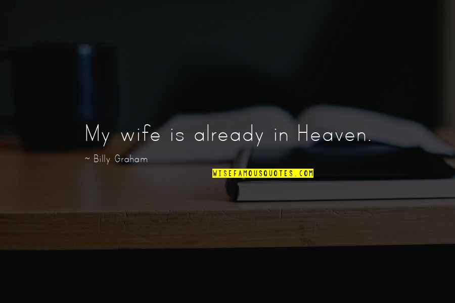 Saars Grocery Quotes By Billy Graham: My wife is already in Heaven.