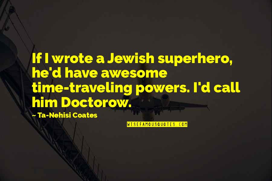 Saars Marketplace Quotes By Ta-Nehisi Coates: If I wrote a Jewish superhero, he'd have Saars Marketplace Quotes By Ta-Nehisi Coates: If I wrote a Jewish superhero, he'd have