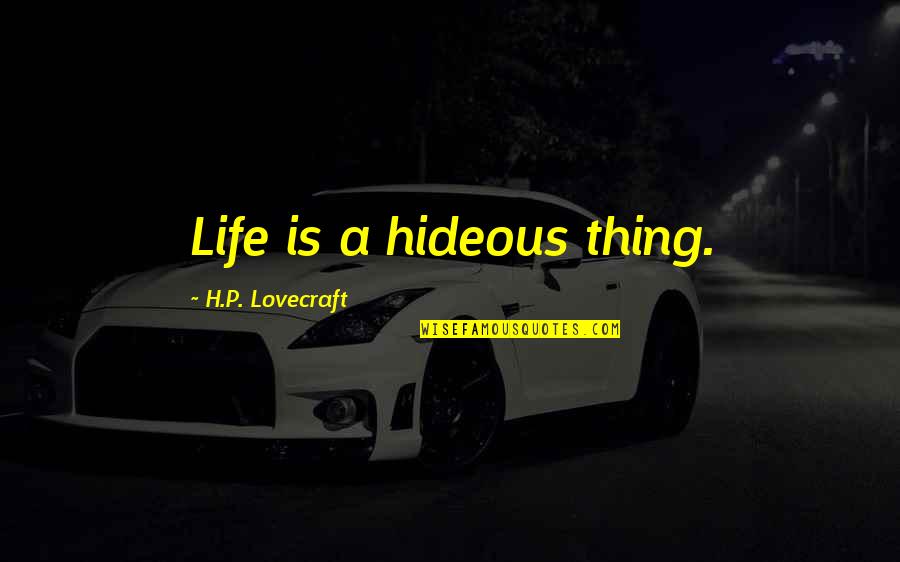Saars Port Quotes By H.P. Lovecraft: Life is a hideous thing.