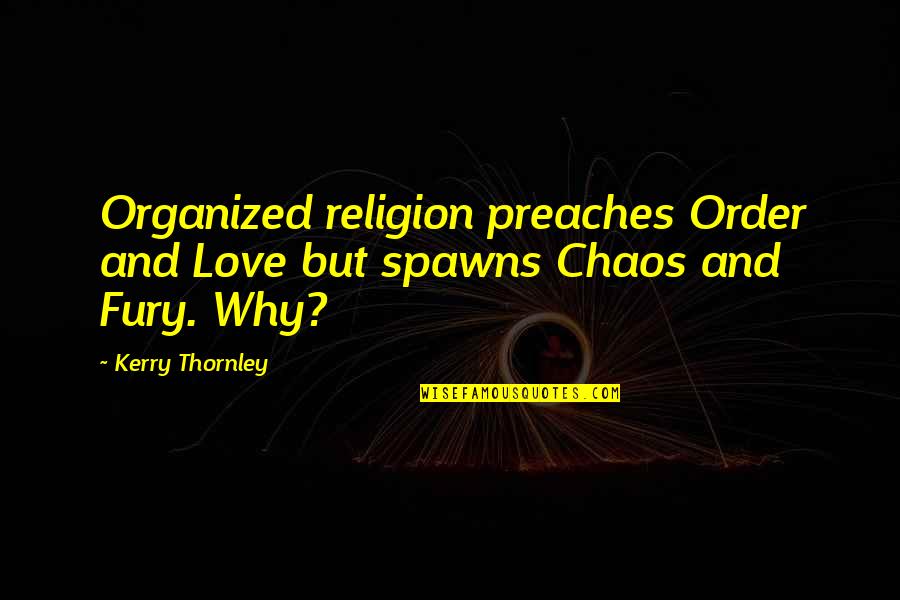Saar's Quotes By Kerry Thornley: Organized religion preaches Order and Love but spawns