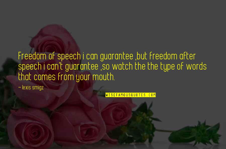 Saar's Quotes By Lexis Smigz: Freedom of speech i can guarantee ,but freedom