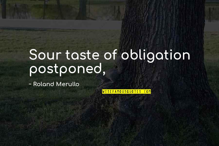 Saar's Quotes By Roland Merullo: Sour taste of obligation postponed,