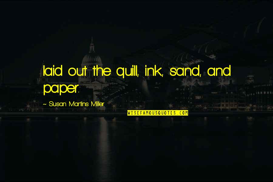 Saartaler Quotes By Susan Martins Miller: laid out the quill, ink, sand, and paper. Saartaler Quotes By Susan Martins Miller: laid out the quill, ink, sand, and paper.