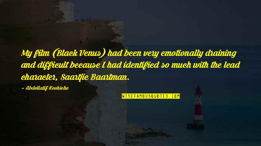 Saartjie Baartman Quotes By Abdellatif Kechiche: My film (Black Venus) had been very emotionally