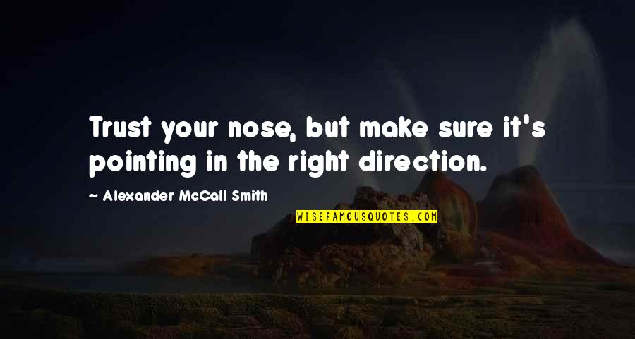 Saasemasivos Quotes By Alexander McCall Smith: Trust your nose, but make sure it's pointing